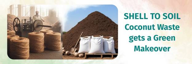 नारियल के छिलके से मिट्टी तक पुनर्चक्रीकरण, नारियल के कचरे का आर्थिक और पर्यावरणीय लाभ